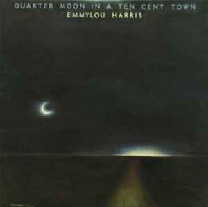 Emmylou Harris – Quarter Moon In A Ten Cent Town (US78)