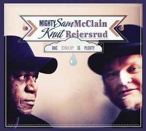 Knut Reiersrud, Mighty Sam McClain – One Drop Is Plenty (2011) CD