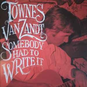 Townes Van Zandt – Somebody Had To Write It (LTD)