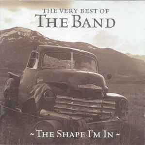 The Band – The Very Best Of The Band - The Shape I'm In (CD) 1998
