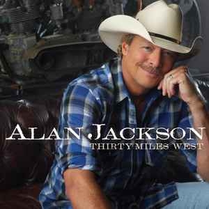 Alan Jackson – Thirty Miles West (CD)