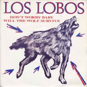 Los Lobos – Don't Worry Baby / Will The Wolf Survive (7