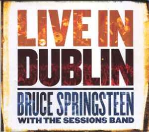 Bruce Springsteen With The Sessions Band – Live In Dublin (2007) 3xCD